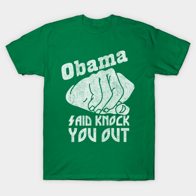 Obama Said Knock You Out T-Shirt by Clutch Tees